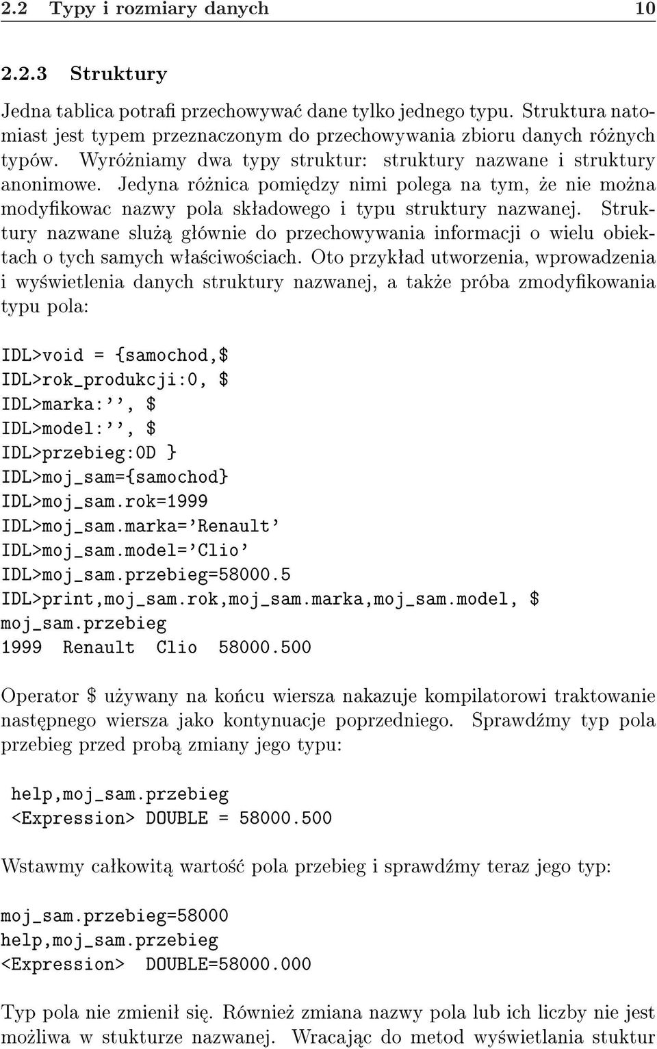 Struktury nazwane slu» gªównie do przechowywania informacji o wielu obiektach o tych samych wªa±ciwo±ciach.