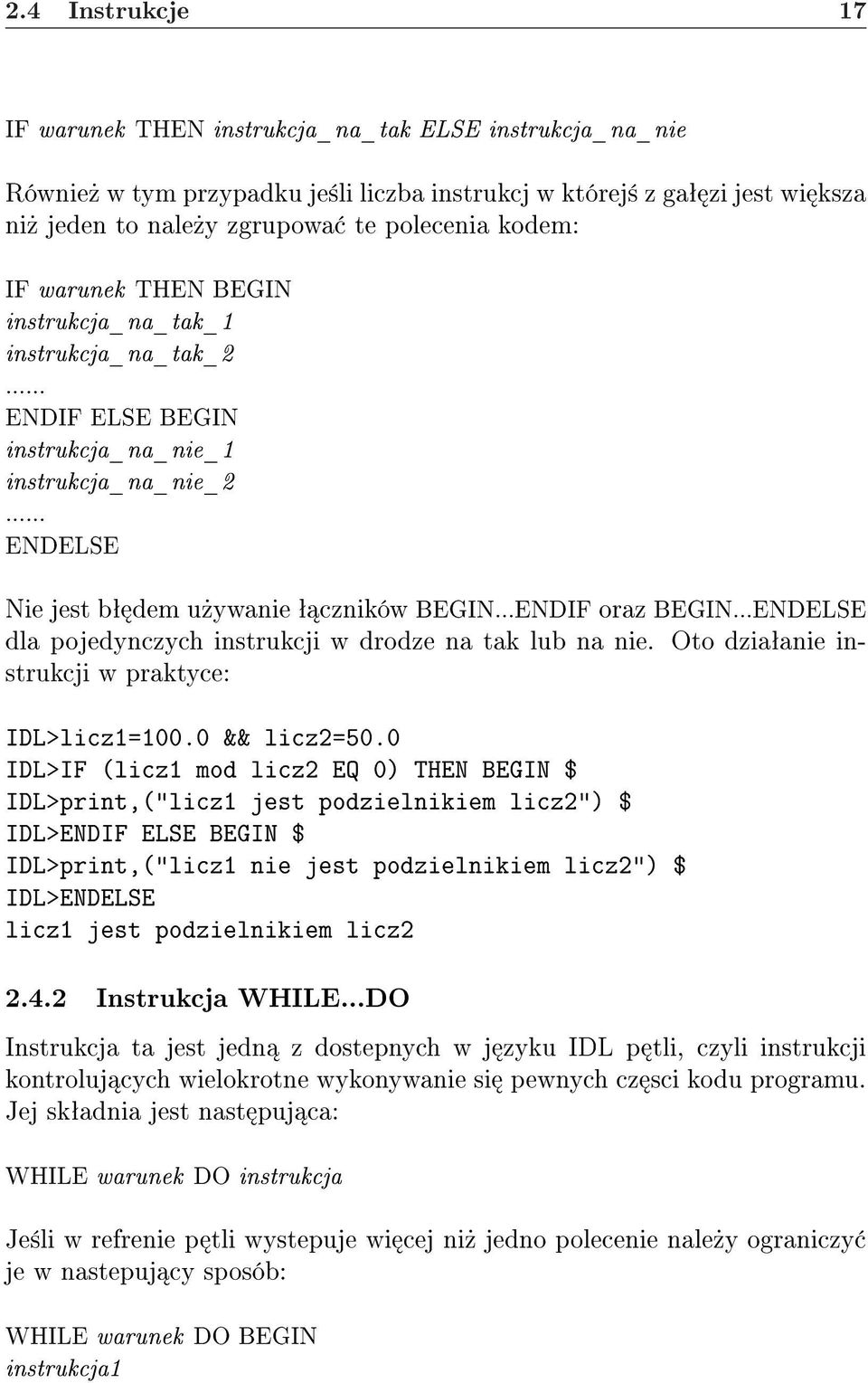 ..ENDELSE dla pojedynczych instrukcji w drodze na tak lub na nie. Oto dziaªanie instrukcji w praktyce: IDL>licz1=100.0 && licz2=50.