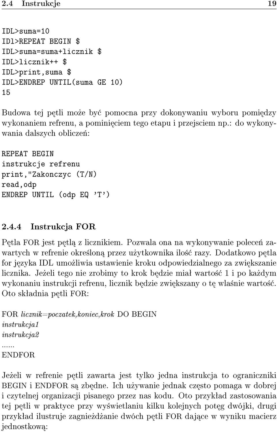 4 Instrukcja FOR P tla FOR jest p tl z licznikiem. Pozwala ona na wykonywanie polece«zawartych w refrenie okre±lon przez u»ytkownika ilo± razy.