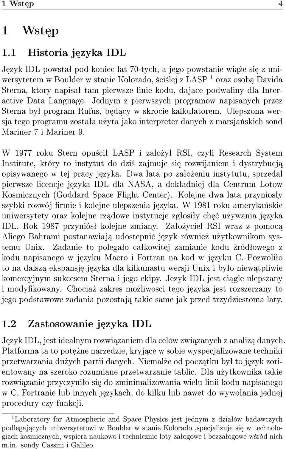 pierwsze linie kodu, dajace podwaliny dla Interactive Data Language. Jednym z pierwszych programow napisanych przez Sterna byª program Rufus, b d cy w skrocie kalkulatorem.