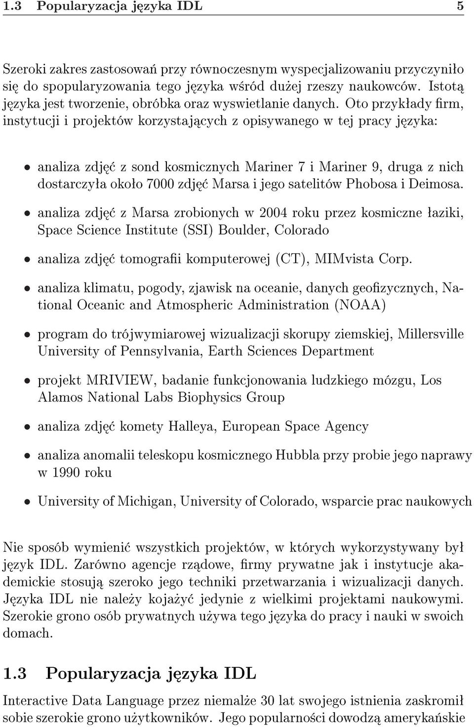 Oto przykªady rm, instytucji i projektów korzystaj cych z opisywanego w tej pracy j zyka: analiza zdj z sond kosmicznych Mariner 7 i Mariner 9, druga z nich dostarczyªa okoªo 7000 zdj Marsa i jego