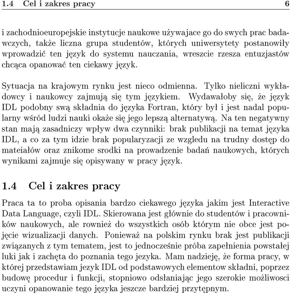 Wydawaªoby si,»e j zyk IDL podobny sw skªadnia do j zyka Fortran, który byª i jest nadal popularny w±ród ludzi nauki oka»e si jego lepsz alternatyw.