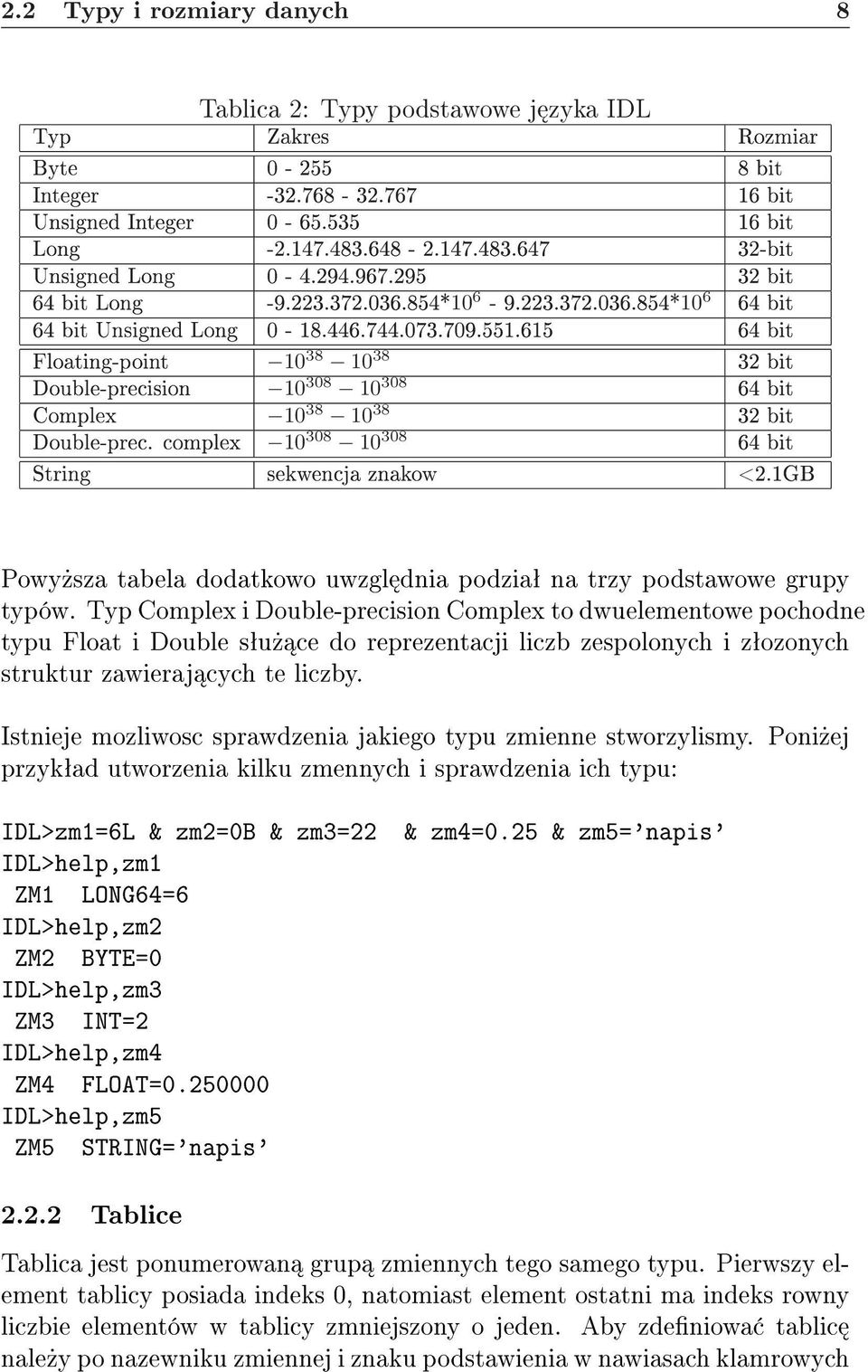 615 64 bit Floating-point 10 38 10 38 32 bit Double-precision 10 308 10 308 64 bit Complex 10 38 10 38 32 bit Double-prec. complex 10 308 10 308 64 bit String sekwencja znakow <2.