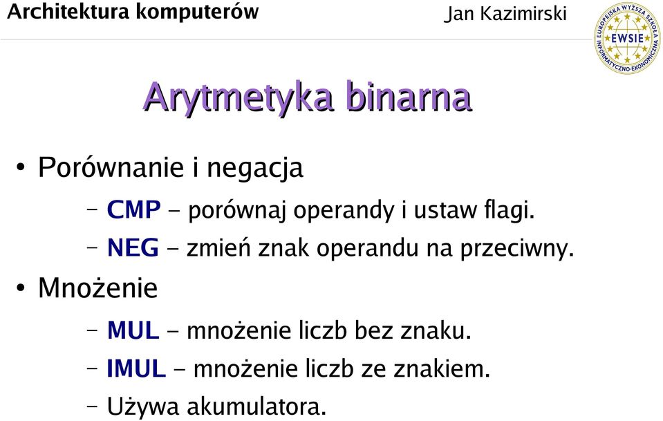 NEG zmień znak operandu na przeciwny.