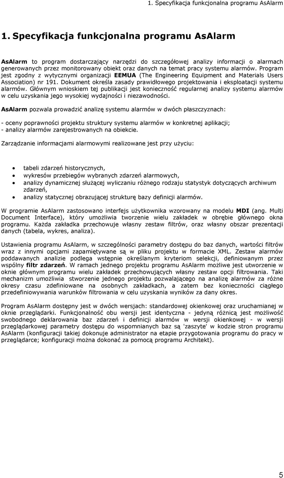 systemu alarmów. Program jest zgodny z wytycznymi organizacji EEMUA (The Engineering Equipment and Materials Users Association) nr 191.