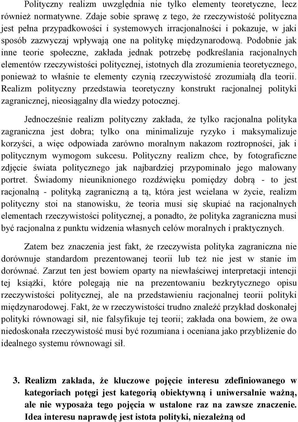 Podobnie jak inne teorie społeczne, zakłada jednak potrzebę podkreślania racjonalnych elementów rzeczywistości politycznej, istotnych dla zrozumienia teoretycznego, ponieważ to właśnie te elementy