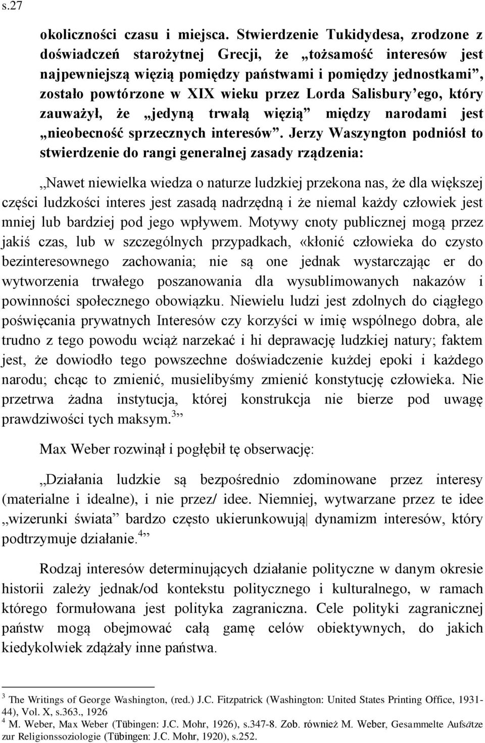 Lorda Salisbury ego, który zauważył, że jedyną trwałą więzią między narodami jest nieobecność sprzecznych interesów.