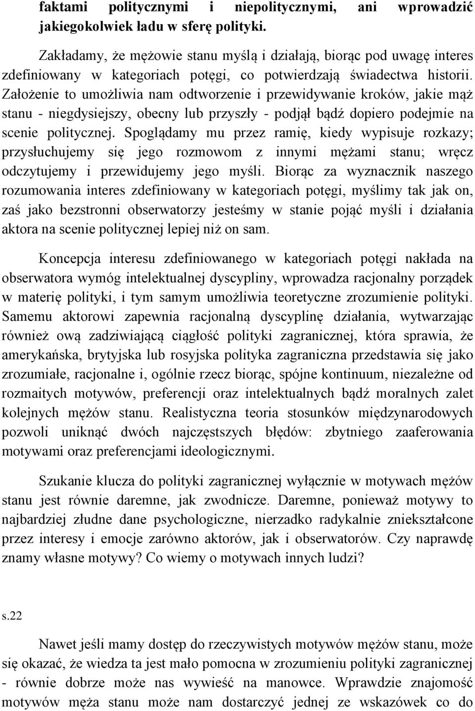 Założenie to umożliwia nam odtworzenie i przewidywanie kroków, jakie mąż stanu - niegdysiejszy, obecny lub przyszły - podjął bądź dopiero podejmie na scenie politycznej.