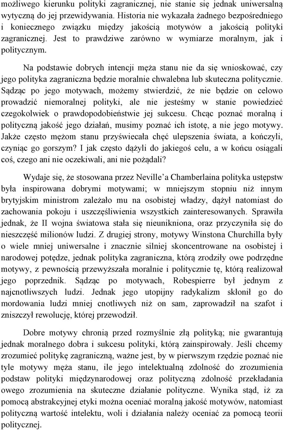 Na podstawie dobrych intencji męża stanu nie da się wnioskować, czy jego polityka zagraniczna będzie moralnie chwalebna lub skuteczna politycznie.