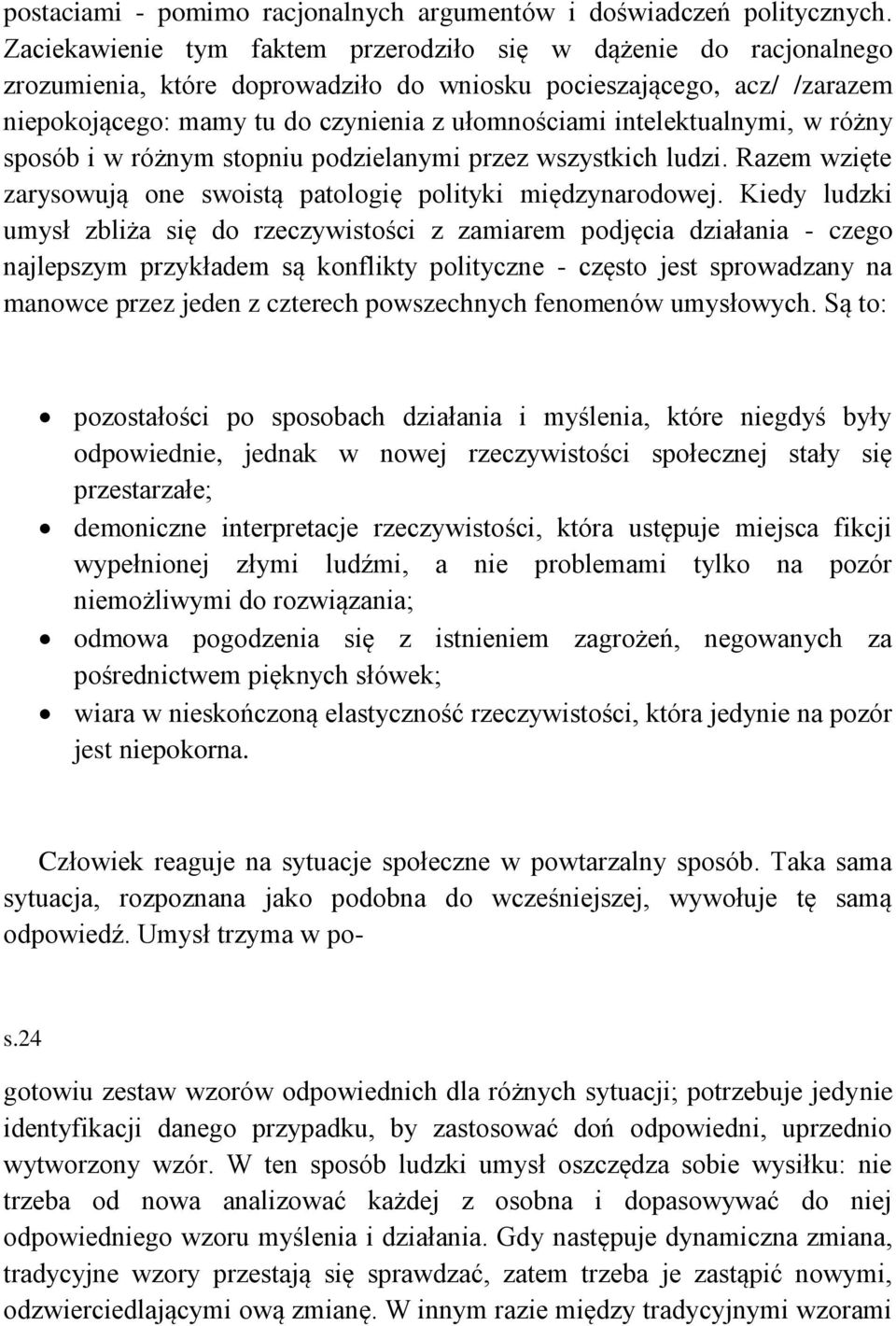 intelektualnymi, w różny sposób i w różnym stopniu podzielanymi przez wszystkich ludzi. Razem wzięte zarysowują one swoistą patologię polityki międzynarodowej.