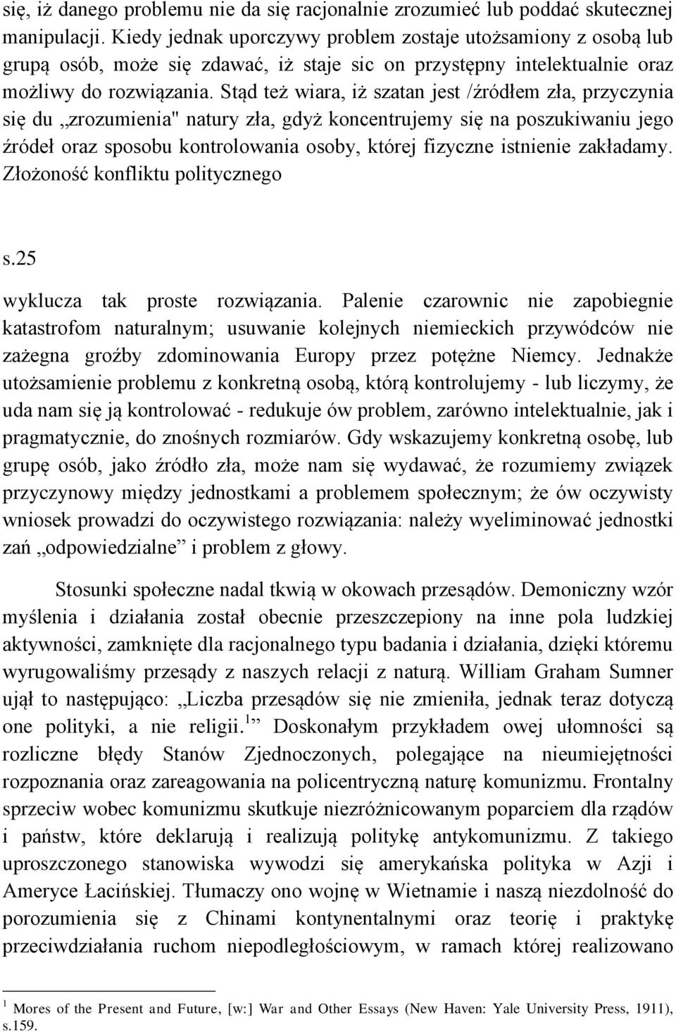 Stąd też wiara, iż szatan jest /źródłem zła, przyczynia się du zrozumienia" natury zła, gdyż koncentrujemy się na poszukiwaniu jego źródeł oraz sposobu kontrolowania osoby, której fizyczne istnienie