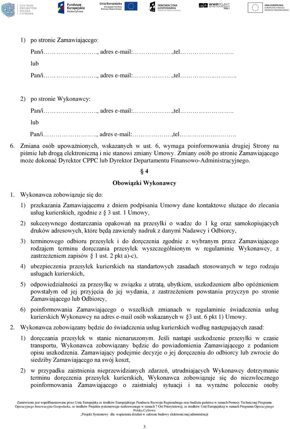 Zmiany osób po stronie Zamawiającego może dokonać Dyrektor CPPC lub Dyrektor Departamentu Finansowo-Administracyjnego. 1.