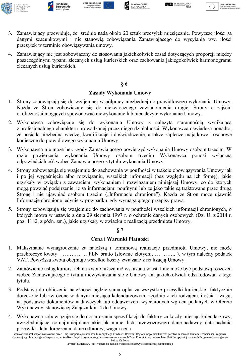 Zamawiający nie jest zobowiązany do stosowania jakichkolwiek zasad dotyczących proporcji między poszczególnymi typami zlecanych usług kurierskich oraz zachowania jakiegokolwiek harmonogramu zlecanych