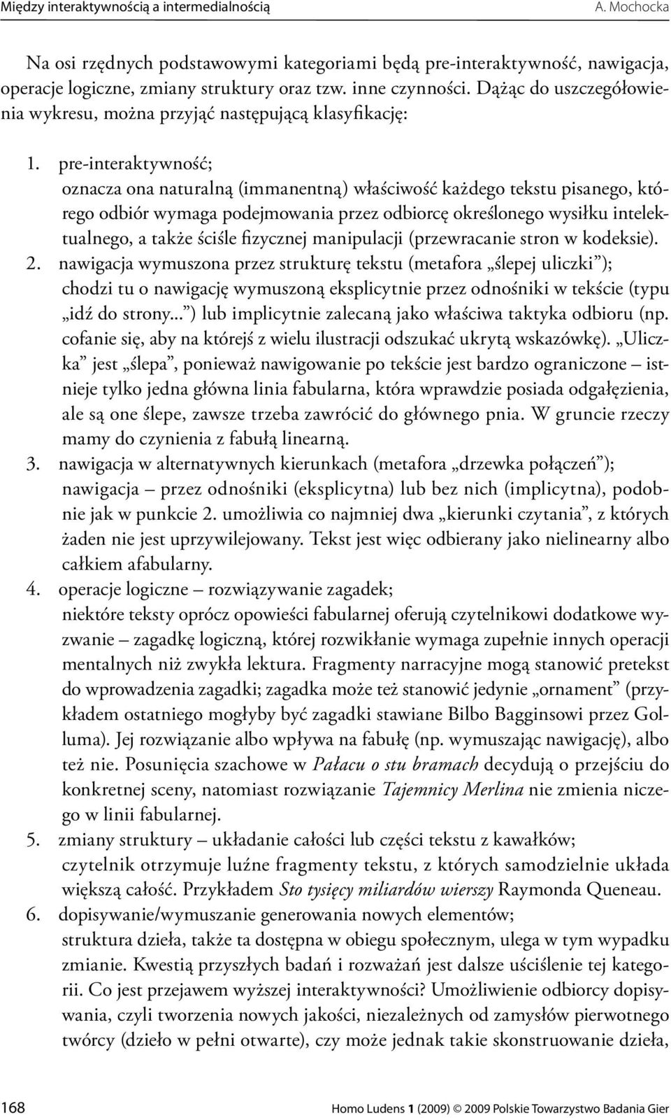 pre-interaktywność; oznacza ona naturalną (immanentną) właściwość każdego tekstu pisanego, którego odbiór wymaga podejmowania przez odbiorcę określonego wysiłku intelektualnego, a także ściśle