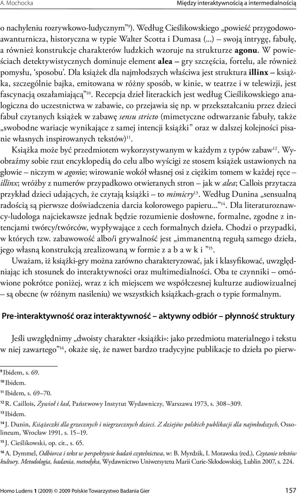 W powieściach detektywistycznych dominuje element alea gry szczęścia, fortelu, ale również pomysłu, sposobu.