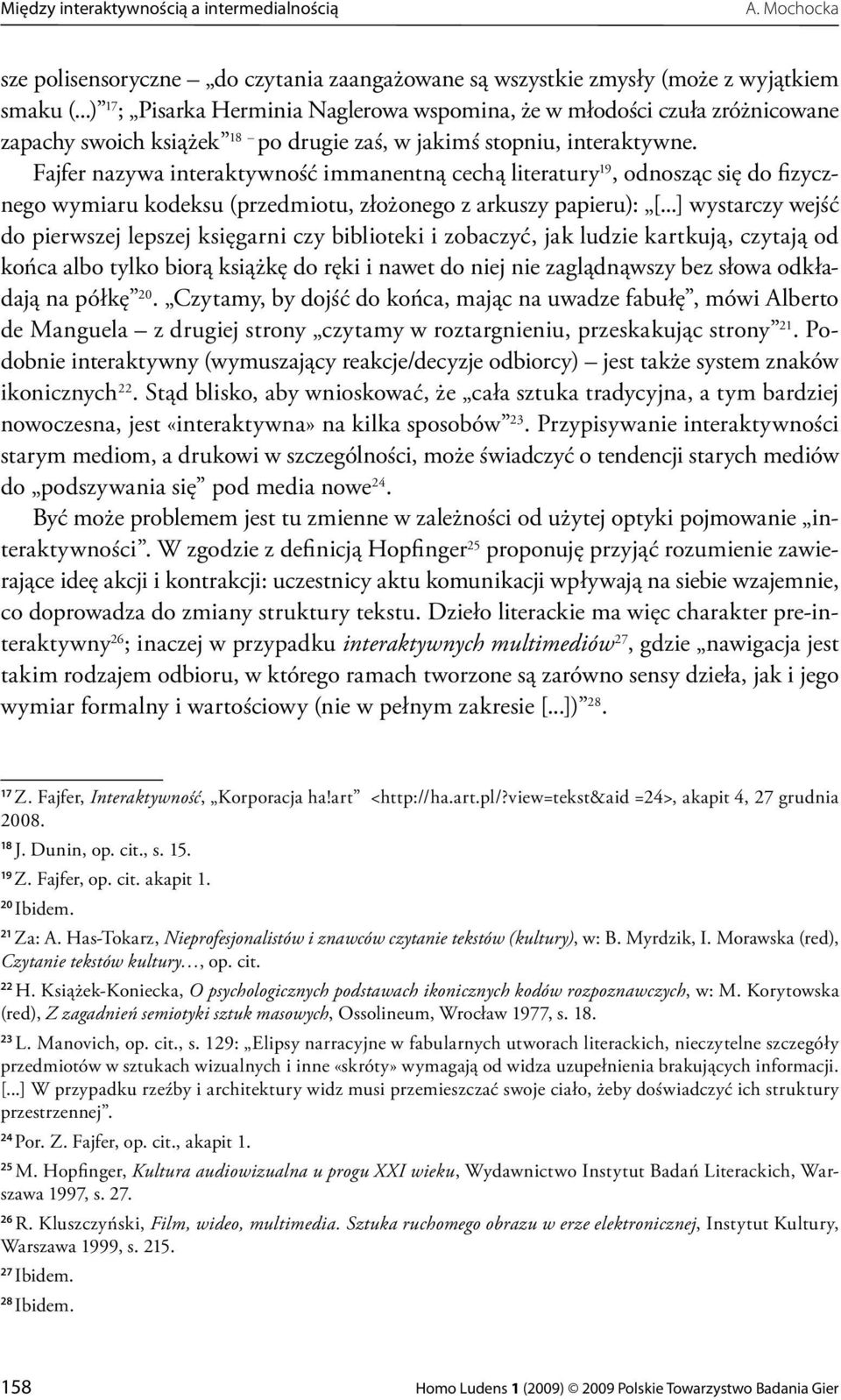 Fajfer nazywa interaktywność immanentną cechą literatury 19, odnosząc się do fizycznego wymiaru kodeksu (przedmiotu, złożonego z arkuszy papieru): [.