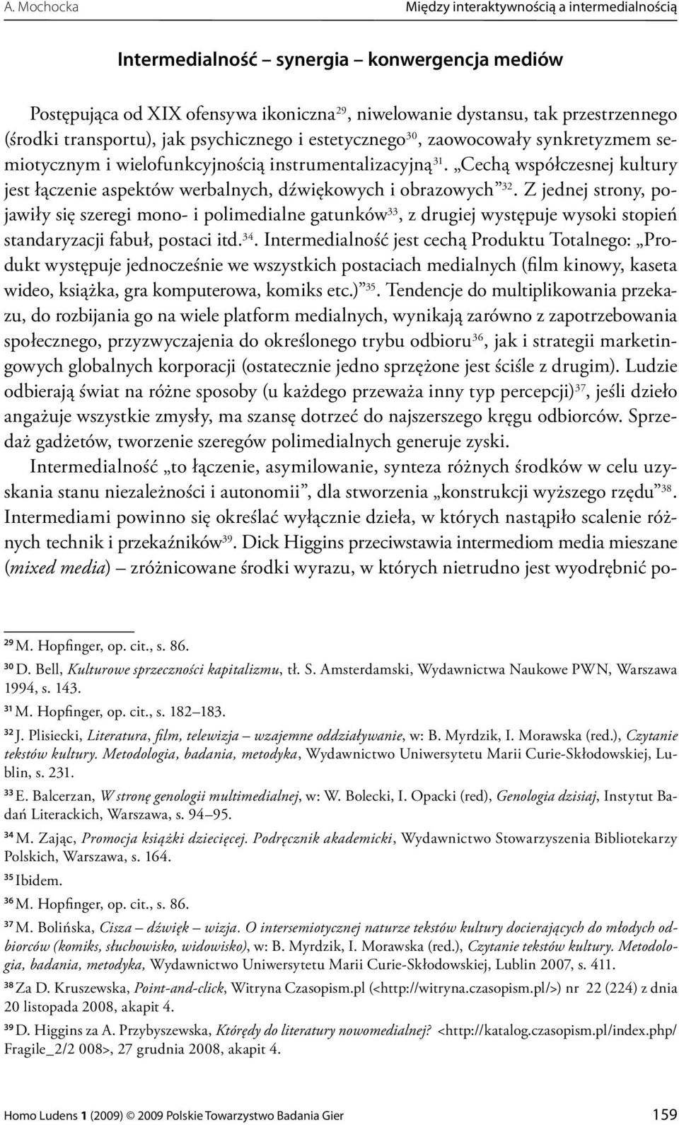 Cechą współczesnej kultury jest łączenie aspektów werbalnych, dźwiękowych i obrazowych 32.