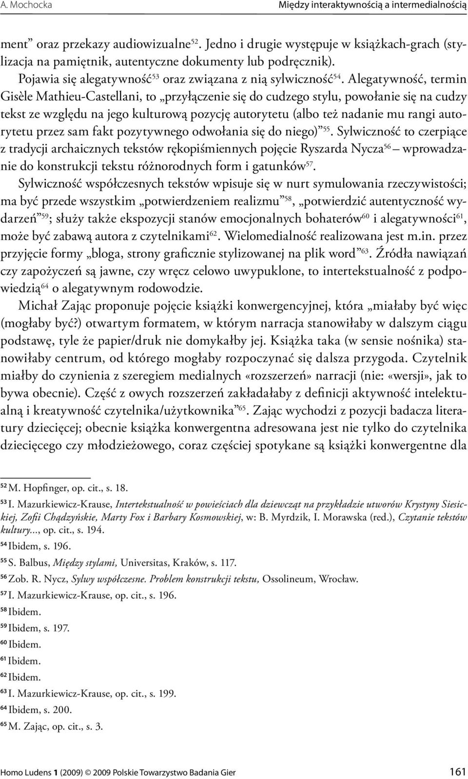 Alegatywność, termin Gisèle Mathieu-Castellani, to przyłączenie się do cudzego stylu, powołanie się na cudzy tekst ze względu na jego kulturową pozycję autorytetu (albo też nadanie mu rangi