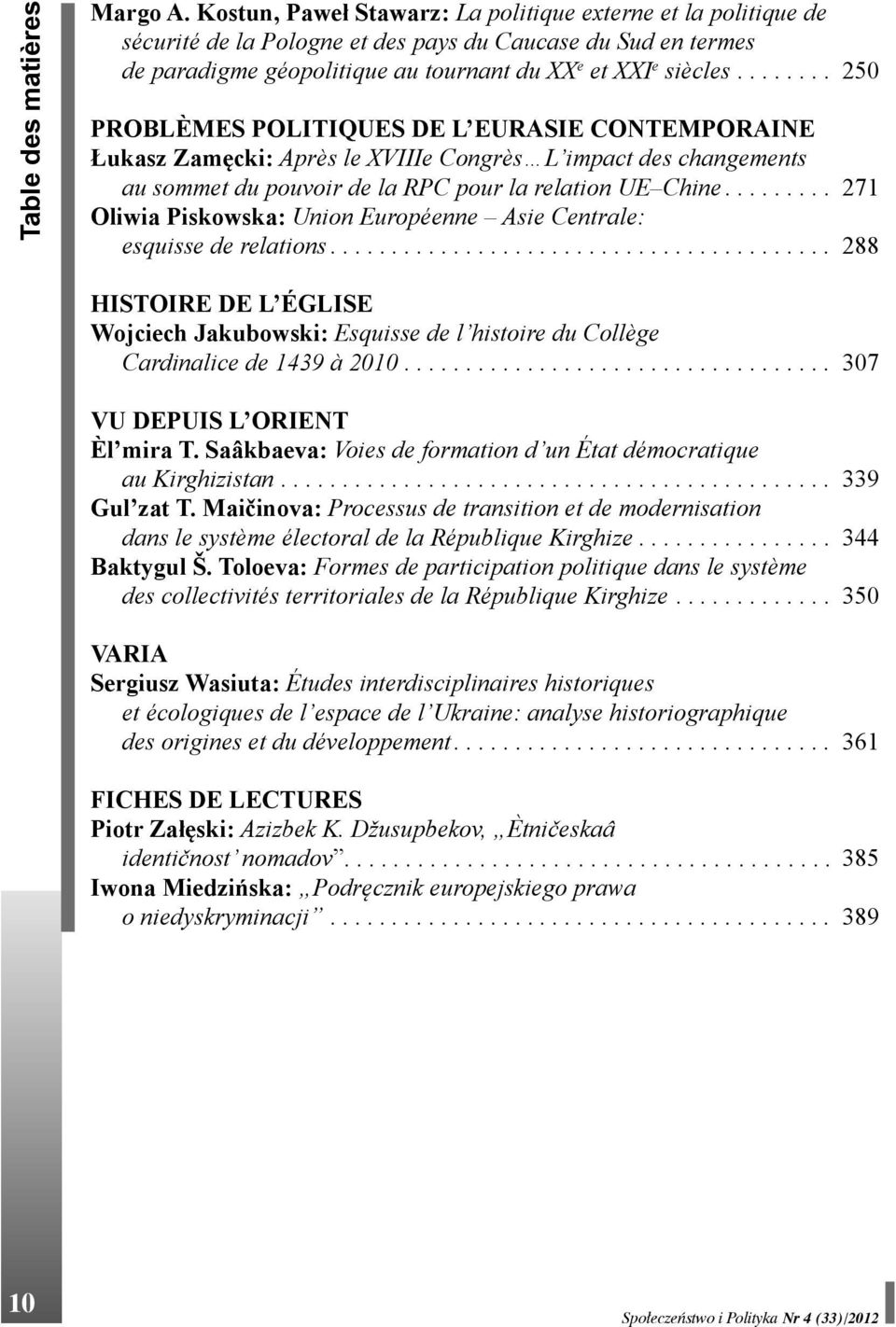 ....... 250 PROBLÈMES POLITIQUES DE L EURASIE CONTEMPORAINE Łukasz Zamęcki: Après le XVIIIe Congrès L impact des changements au sommet du pouvoir de la RPC pour la relation UE Chine.