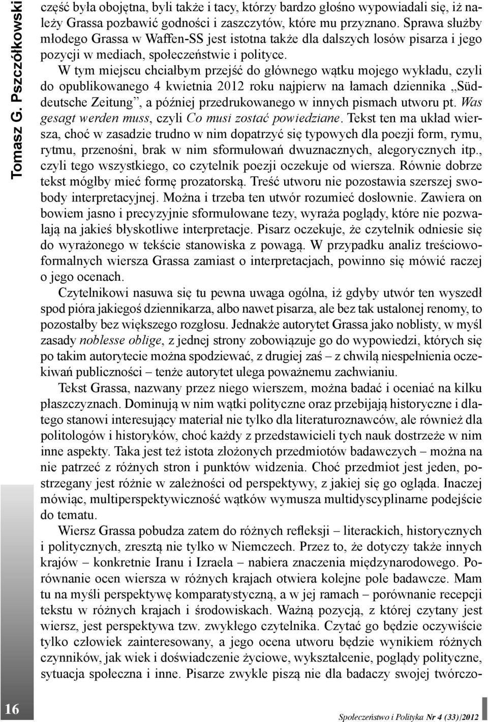 W tym miejscu chciałbym przejść do głównego wątku mojego wykładu, czyli do opublikowanego 4 kwietnia 2012 roku najpierw na łamach dziennika Süddeutsche Zeitung, a później przedrukowanego w innych