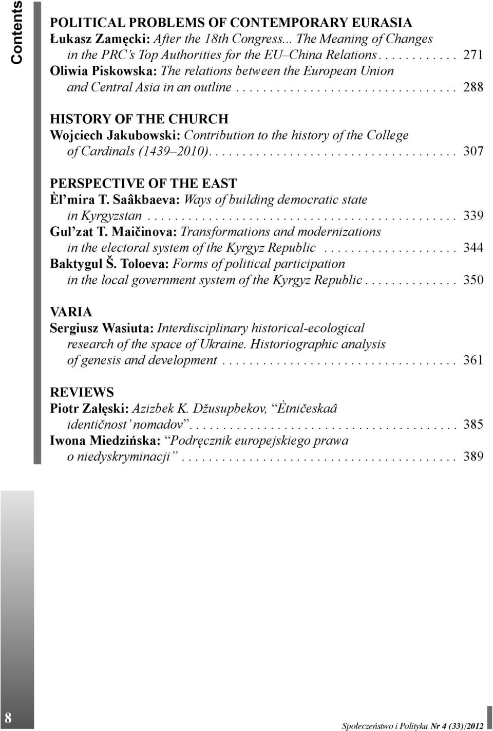 ................................ 288 HISTORY OF THE CHURCH Wojciech Jakubowski: Contribution to the history of the College of Cardinals (1439 2010)..................................... 307 PERSPECTIVE OF THE EAST Èl mira T.