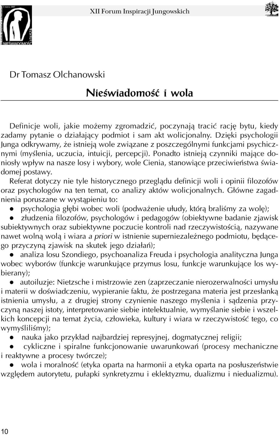 Ponadto istniej¹ czynniki maj¹ce donios³y wp³yw na nasze losy i wybory, wole Cienia, stanowi¹ce przeciwieñstwa œwiadomej postawy.