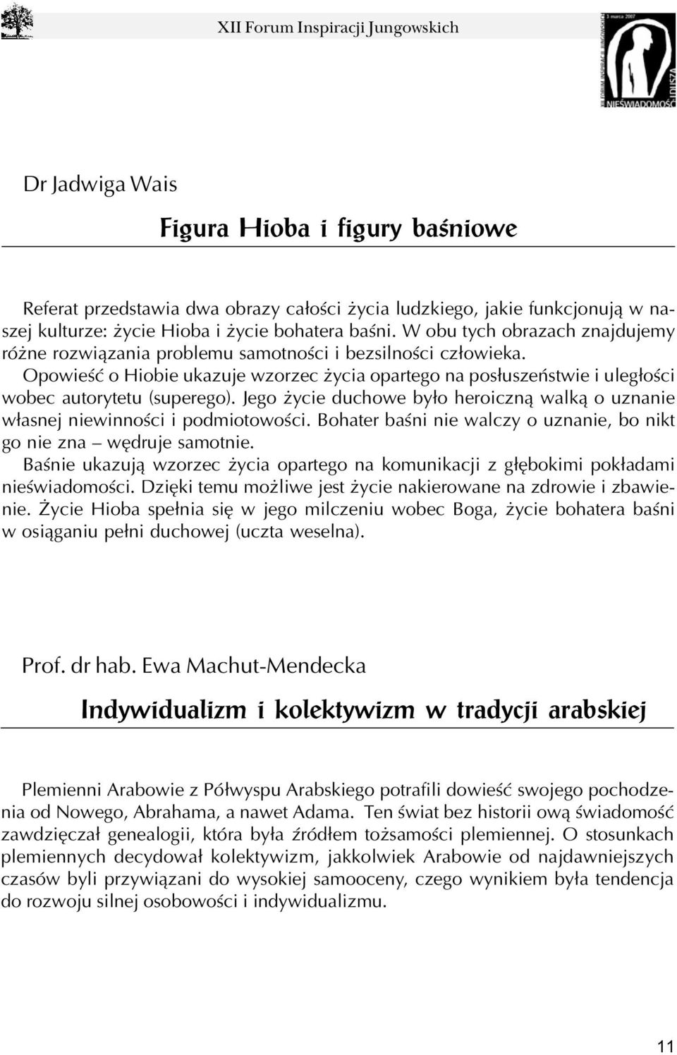 Jego ycie duchowe by³o heroiczn¹ walk¹ o uznanie w³asnej niewinnoœci i podmiotowoœci. Bohater baœni nie walczy o uznanie, bo nikt go nie zna wêdruje samotnie.