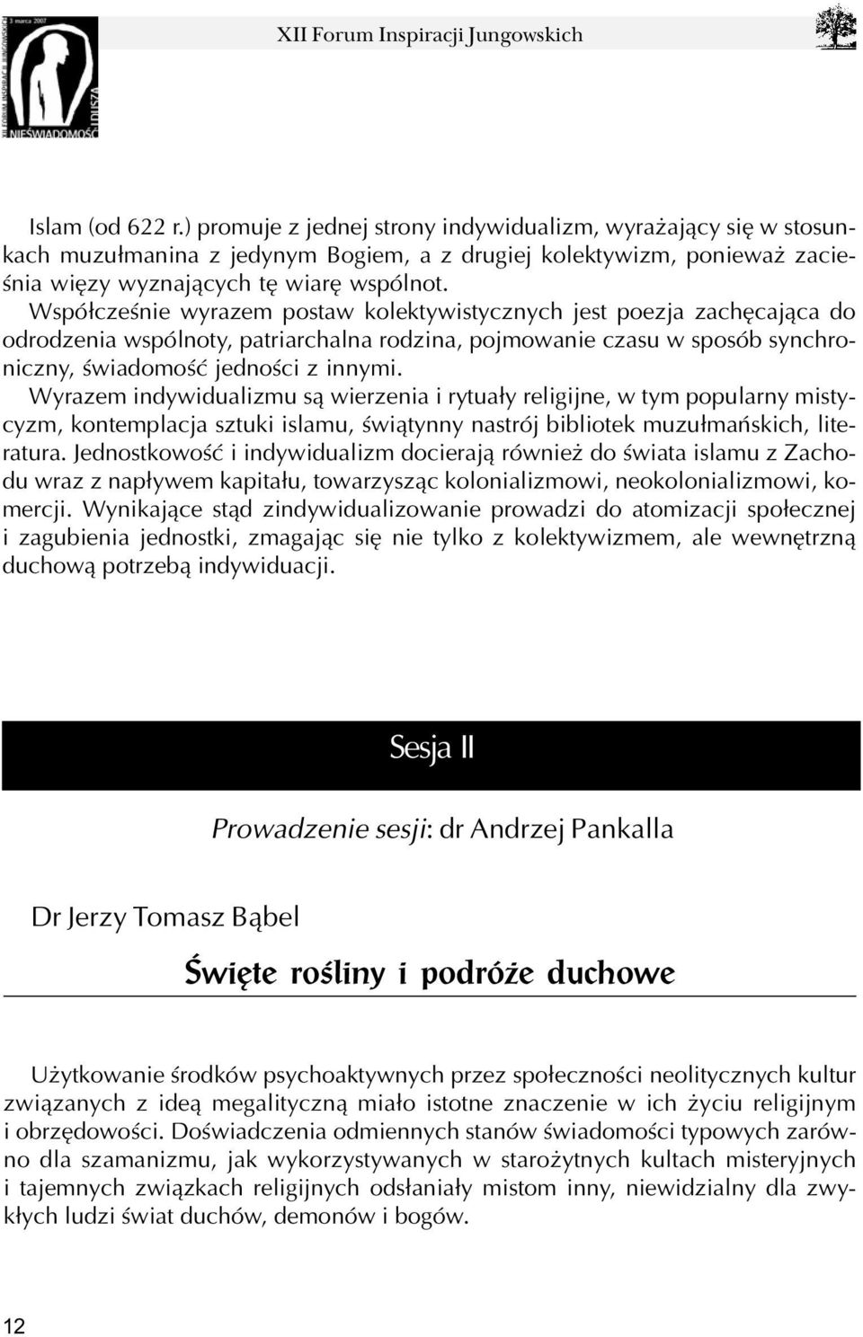 Wyrazem indywidualizmu s¹ wierzenia i rytua³y religijne, w tym popularny mistycyzm, kontemplacja sztuki islamu, œwi¹tynny nastrój bibliotek muzu³mañskich, literatura.