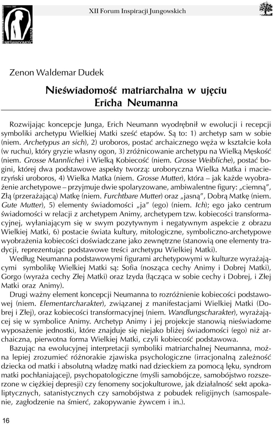 Archetypus an sich), 2) uroboros, postaæ archaicznego wê a w kszta³cie ko³a (w ruchu), który gryzie w³asny ogon, 3) zró nicowanie archetypu na Wielk¹ Mêskoœæ (niem.