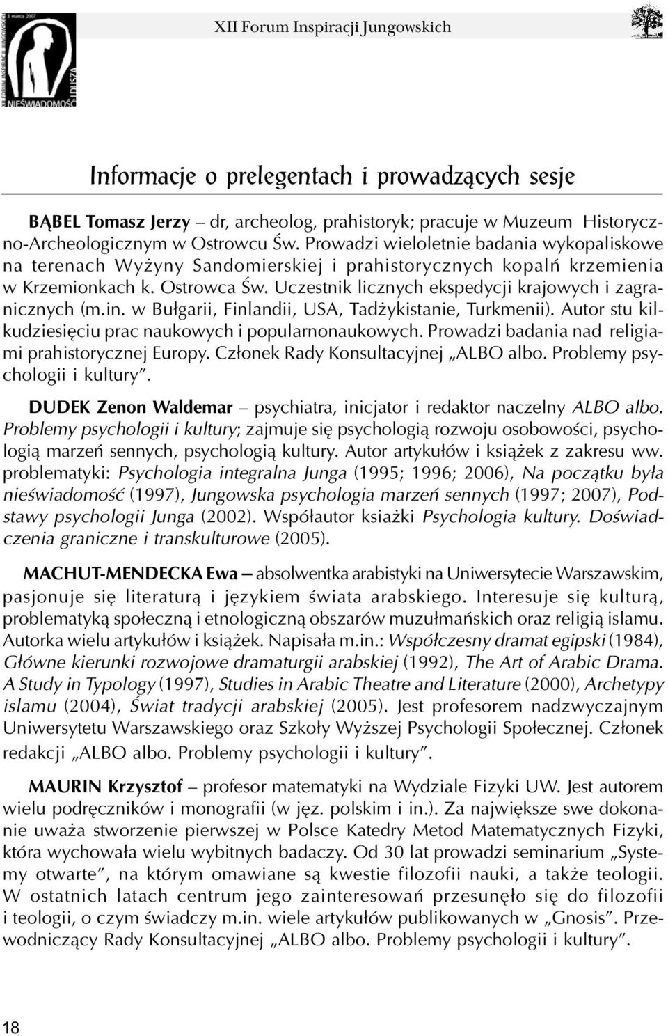 Uczestnik licznych ekspedycji krajowych i zagranicznych (m.in. w Bu³garii, Finlandii, USA, Tad ykistanie, Turkmenii). Autor stu kilkudziesiêciu prac naukowych i popularnonaukowych.