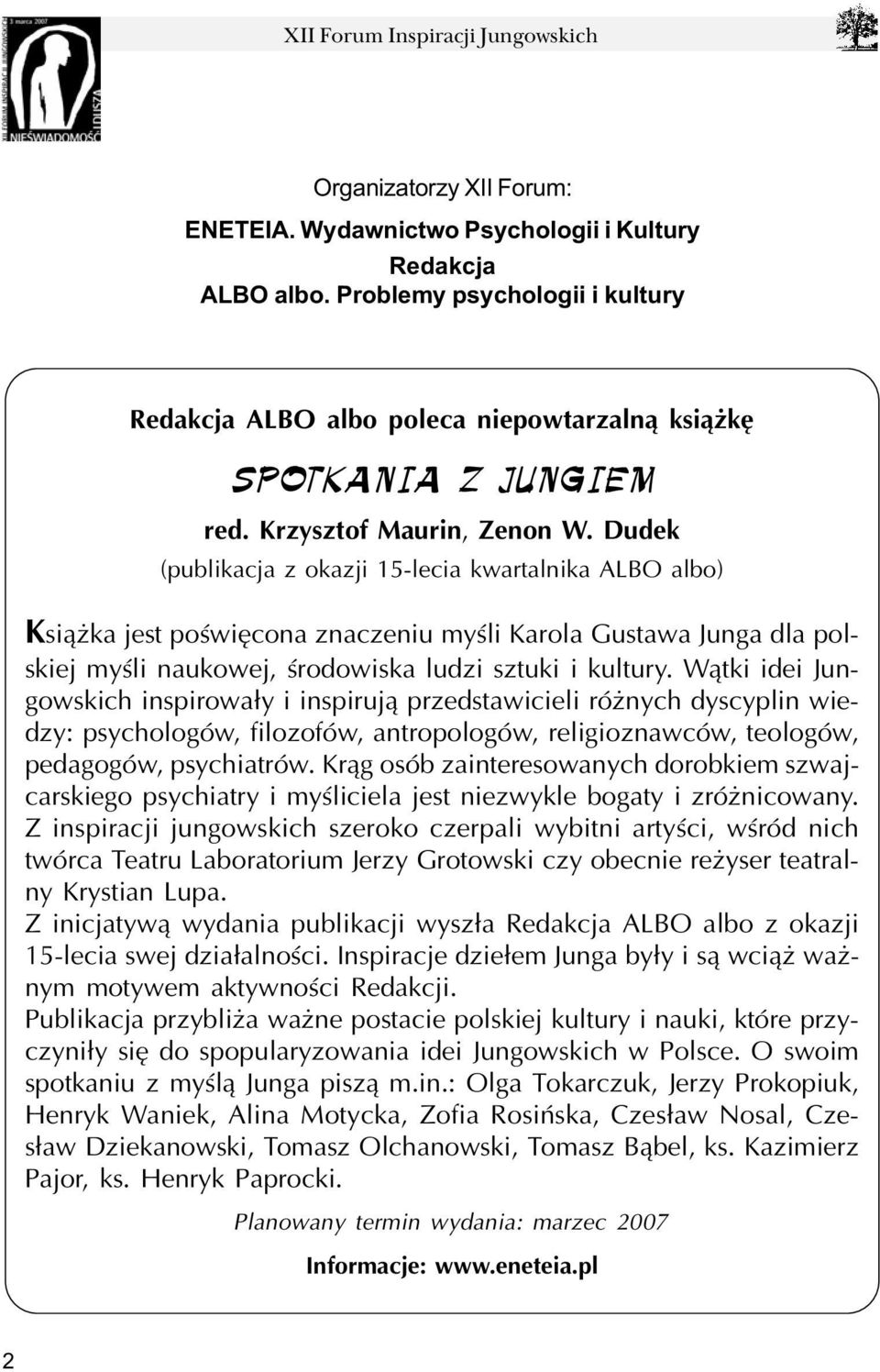 Dudek (publikacja z okazji 15-lecia kwartalnika ALBO albo) Ksi¹ ka jest poœwiêcona znaczeniu myœli Karola Gustawa Junga dla polskiej myœli naukowej, œrodowiska ludzi sztuki i kultury.