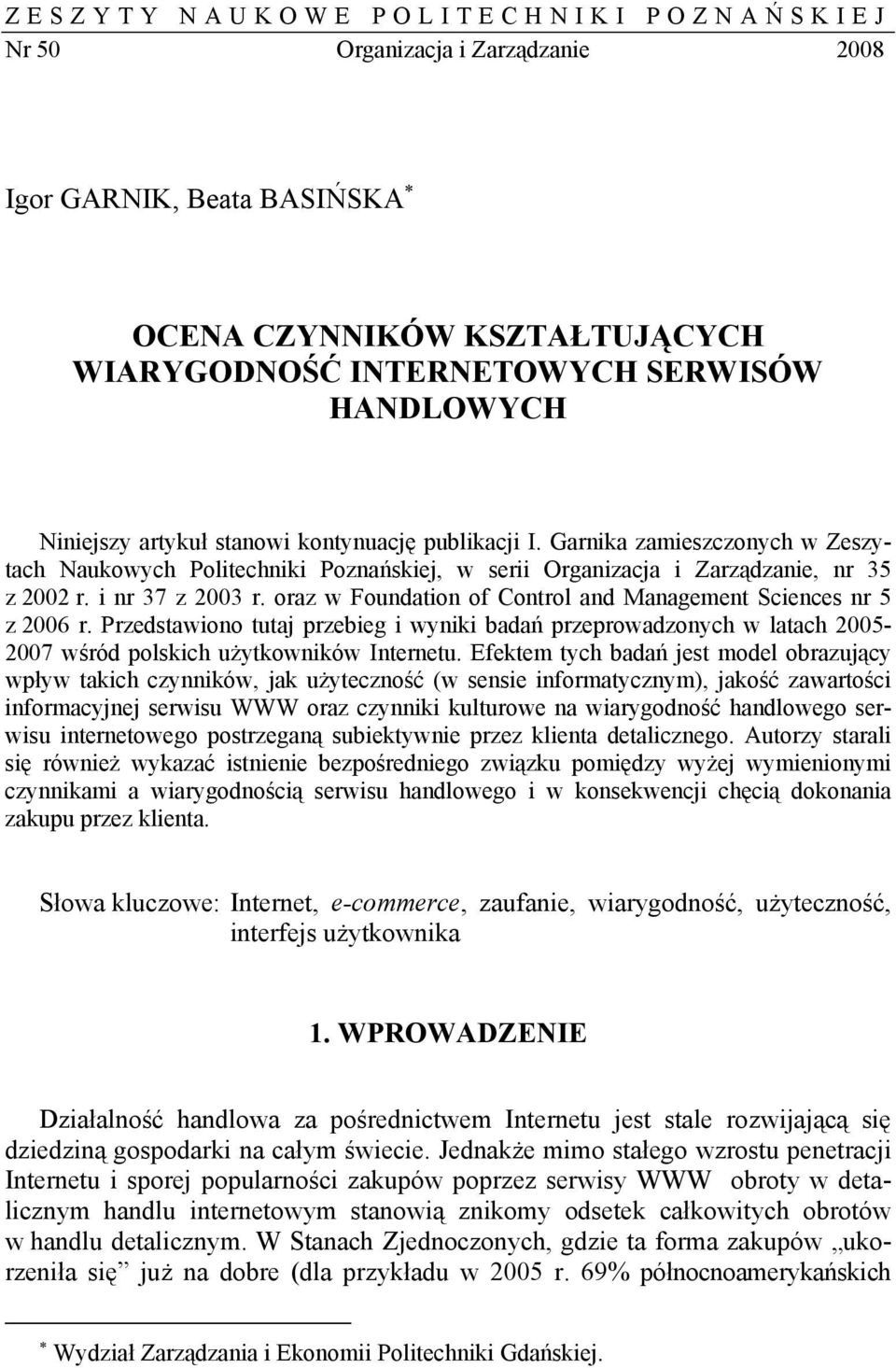 oraz w Foundation of Control and Management Sciences nr 5 z 2006 r. Przedstawiono tutaj przebieg i wyniki badań przeprowadzonych w latach 2005-2007 wśród polskich użytkowników Internetu.