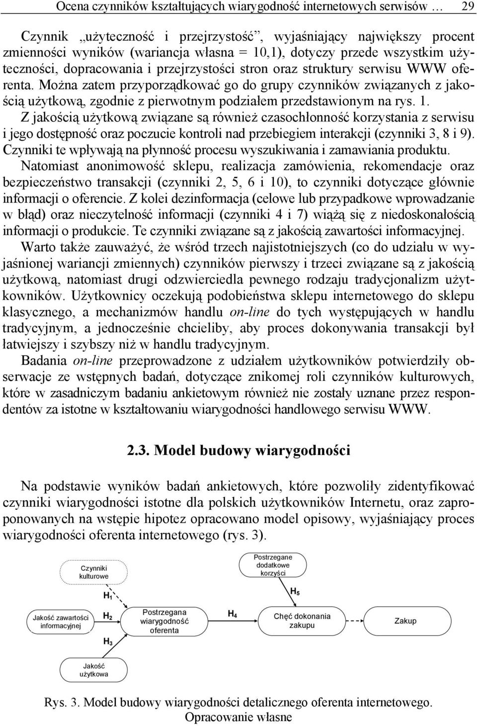 Można zatem przyporządkować go do grupy czynników związanych z jakością użytkową, zgodnie z pierwotnym podziałem przedstawionym na rys. 1.