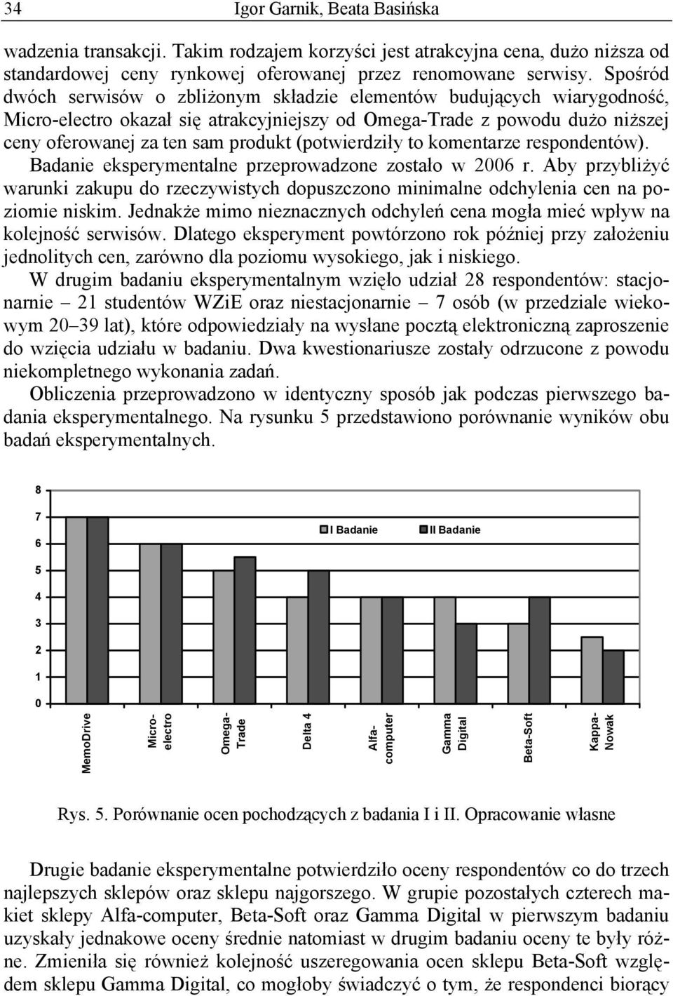 (potwierdziły to komentarze respondentów). Badanie eksperymentalne przeprowadzone zostało w 2006 r.