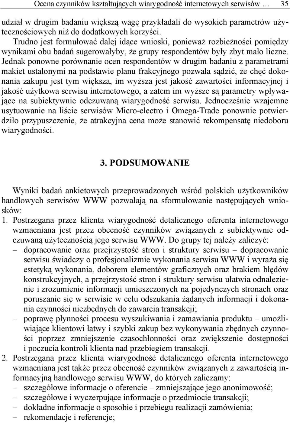 Jednak ponowne porównanie ocen respondentów w drugim badaniu z parametrami makiet ustalonymi na podstawie planu frakcyjnego pozwala sądzić, że chęć dokonania zakupu jest tym większa, im wyższa jest