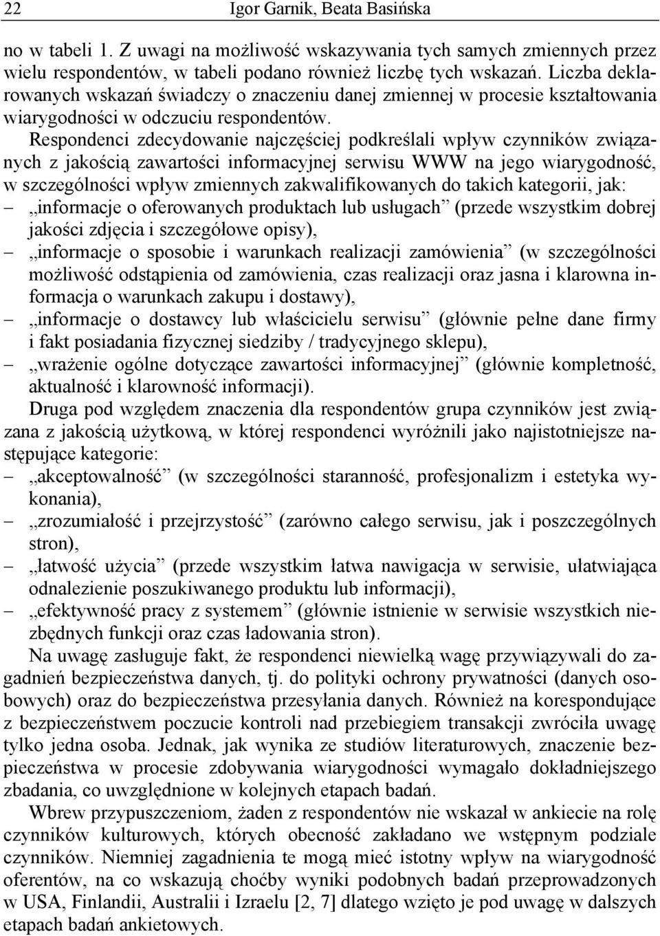 Respondenci zdecydowanie najczęściej podkreślali wpływ czynników związanych z jakością zawartości informacyjnej serwisu WWW na jego wiarygodność, w szczególności wpływ zmiennych zakwalifikowanych do