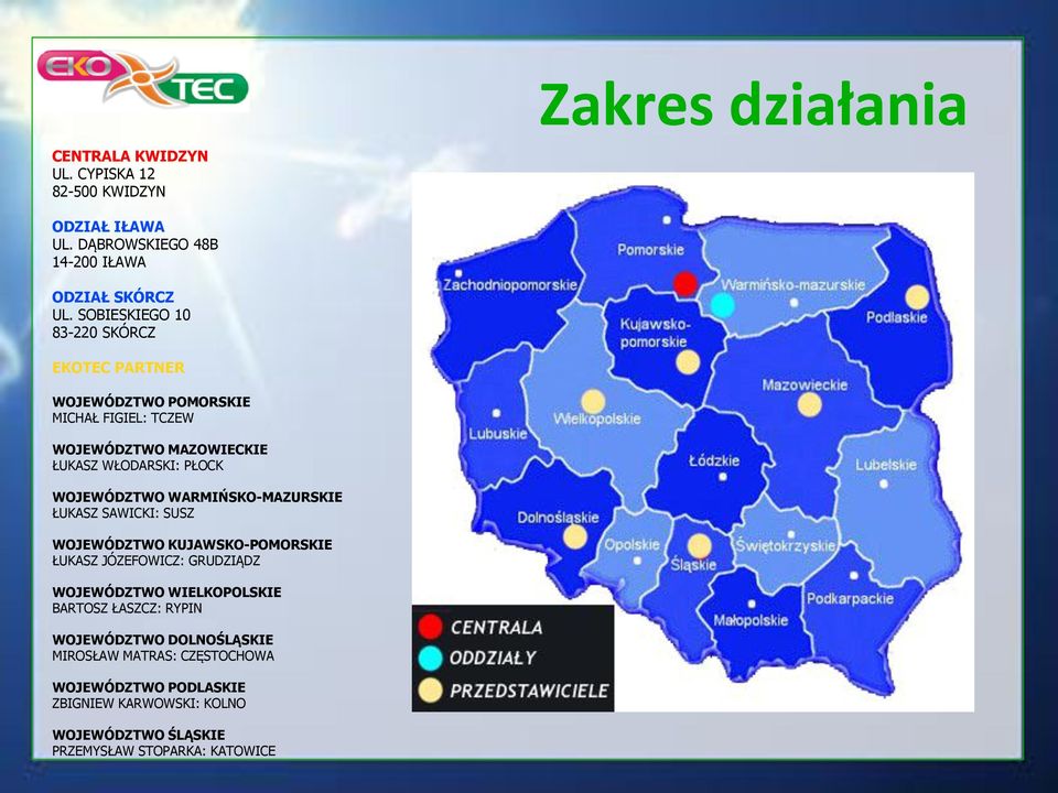 WOJEWÓDZTWO WARMIŃSKO-MAZURSKIE ŁUKASZ SAWICKI: SUSZ WOJEWÓDZTWO KUJAWSKO-POMORSKIE ŁUKASZ JÓZEFOWICZ: GRUDZIĄDZ WOJEWÓDZTWO WIELKOPOLSKIE