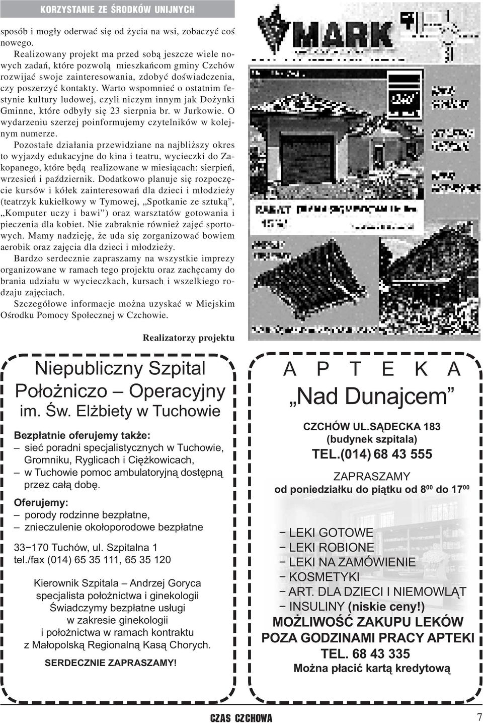 Warto wspomnieć o ostatnim festynie kultury ludowej, czyli niczym innym jak Dożynki Gminne, które odbyły się 23 sierpnia br. w Jurkowie.