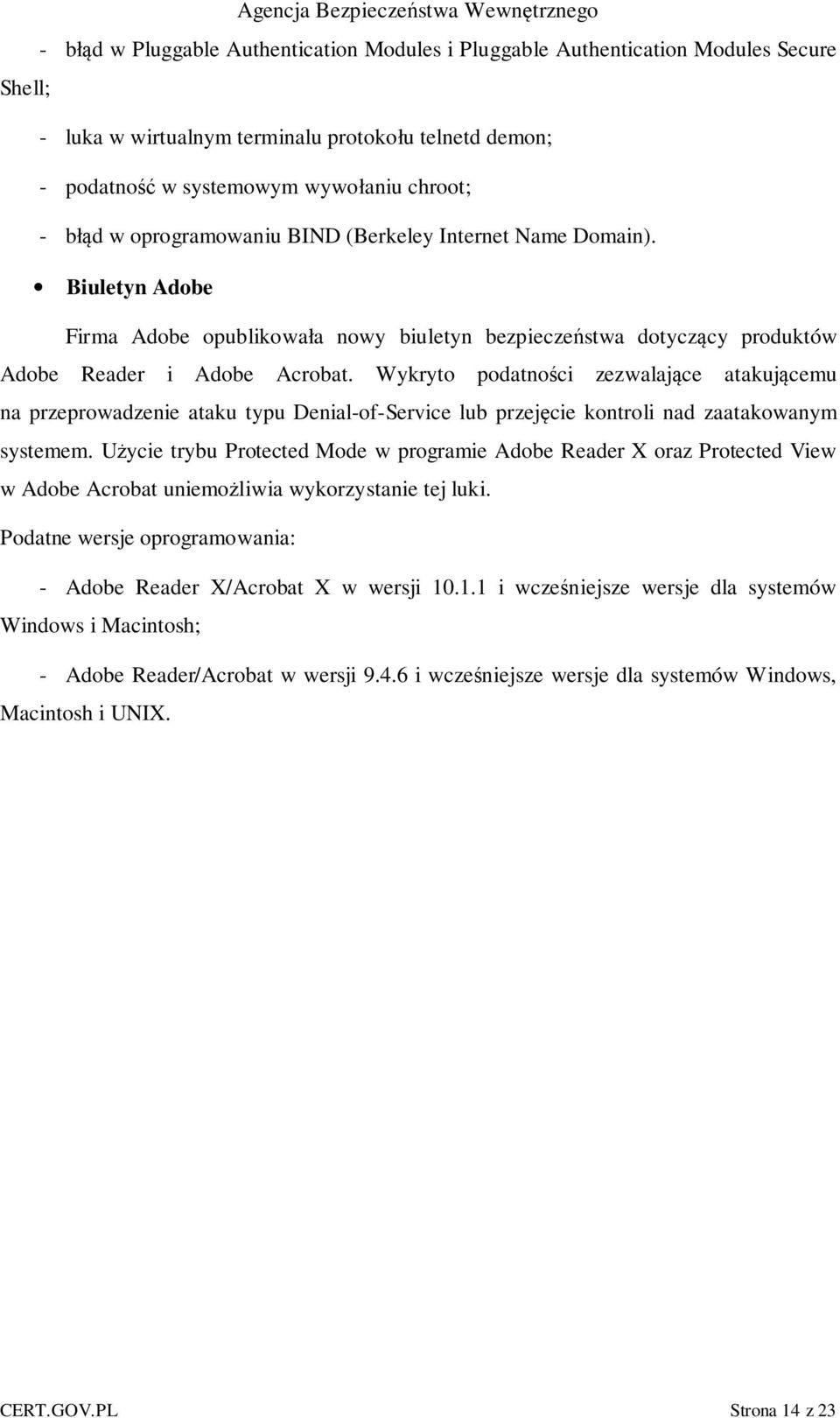 Wykryto podatności zezwalające atakującemu na przeprowadzenie ataku typu Denial-of-Service lub przejęcie kontroli nad zaatakowanym systemem.