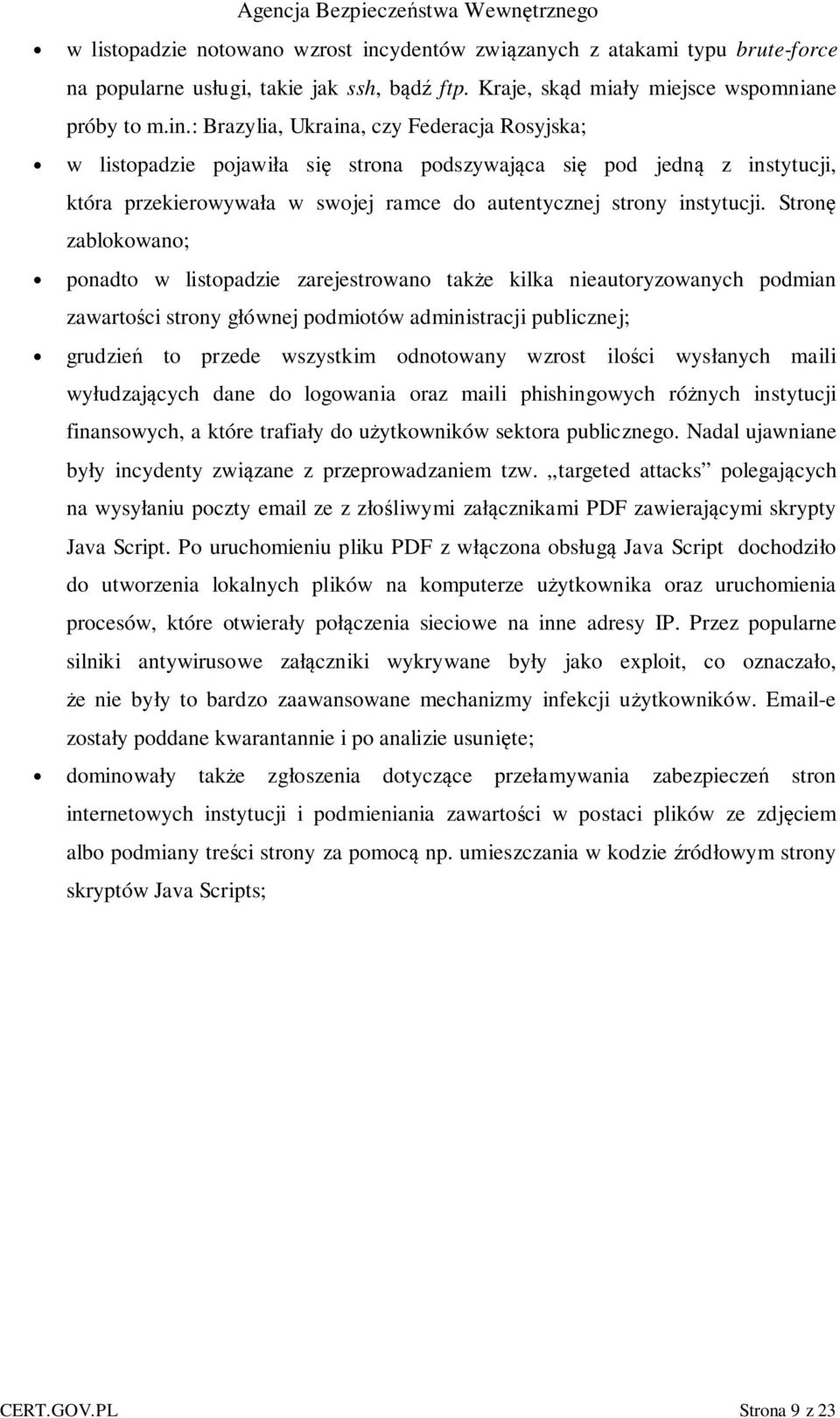 : Brazylia, Ukraina, czy Federacja Rosyjska; w listopadzie pojawiła się strona podszywająca się pod jedną z instytucji, która przekierowywała w swojej ramce do autentycznej strony instytucji.