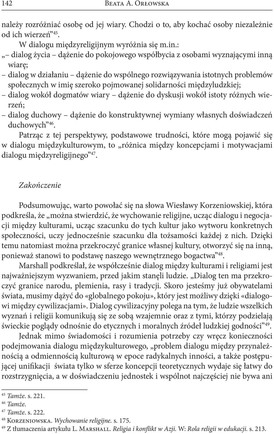 solidarności międzyludzkiej; dialog wokół dogmatów wiary dążenie do dyskusji wokół istoty różnych wierzeń; dialog duchowy dążenie do konstruktywnej wymiany własnych doświadczeń duchowych 46.