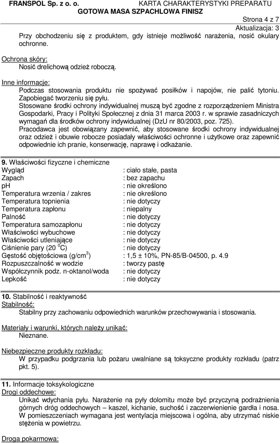 Stosowane środki ochrony indywidualnej muszą być zgodne z rozporządzeniem Ministra Gospodarki, Pracy i Polityki Społecznej z dnia 31 marca 2003 r.