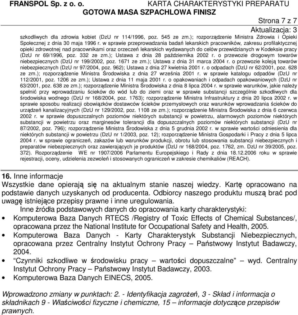 69/1996, poz. 332 ze zm.); Ustawa z dnia 28 października 2002 r. o przewozie drogowym towarów niebezpiecznych (DzU nr 199/2002, poz. 1671 ze zm.); Ustawa z dnia 31 marca 2004 r.