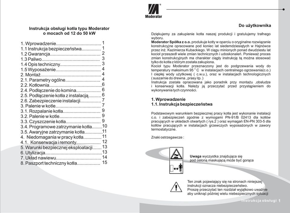 .. 9 3.4. Programowe zatrzymanie kot³a... 0 3.5. Awaryjne zatrzymanie kot³a... 4. Niedomagania w pracy kot³a... 4.. Konserwacja i remonty... 5. Warunki bezpiecznej eksploatacji... 3 6. Utylizacja.