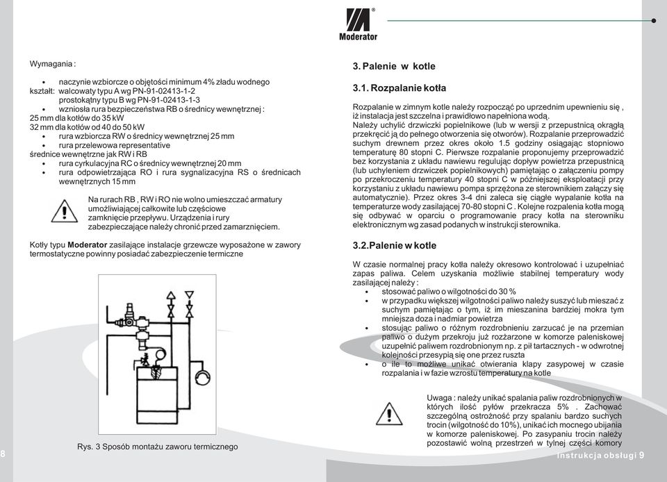 wewnêtrznej 0 mm rura odpowietrzaj¹ca RO i rura sygnalizacyjna RS o œrednicach wewnêtrznych 5 mm Na rurach RB, RW i RO nie wolno umieszczaæ armatury umo liwiaj¹cej ca³kowite lub czêœciowe zamkniêcie