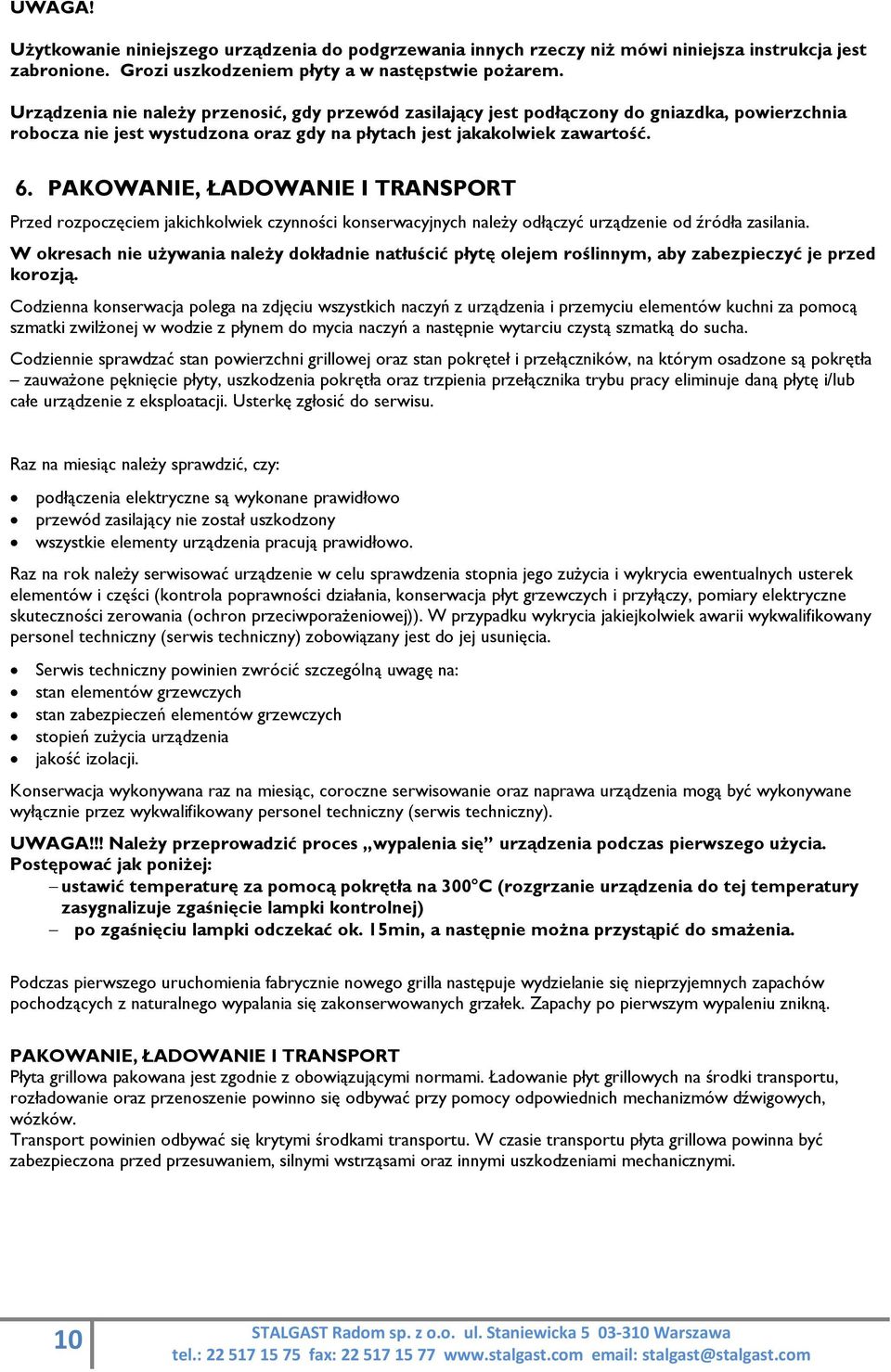 PAKOWANIE, ŁADOWANIE I TRANSPORT Przed rozpoczęciem jakichkolwiek czynności konserwacyjnych należy odłączyć urządzenie od źródła zasilania.