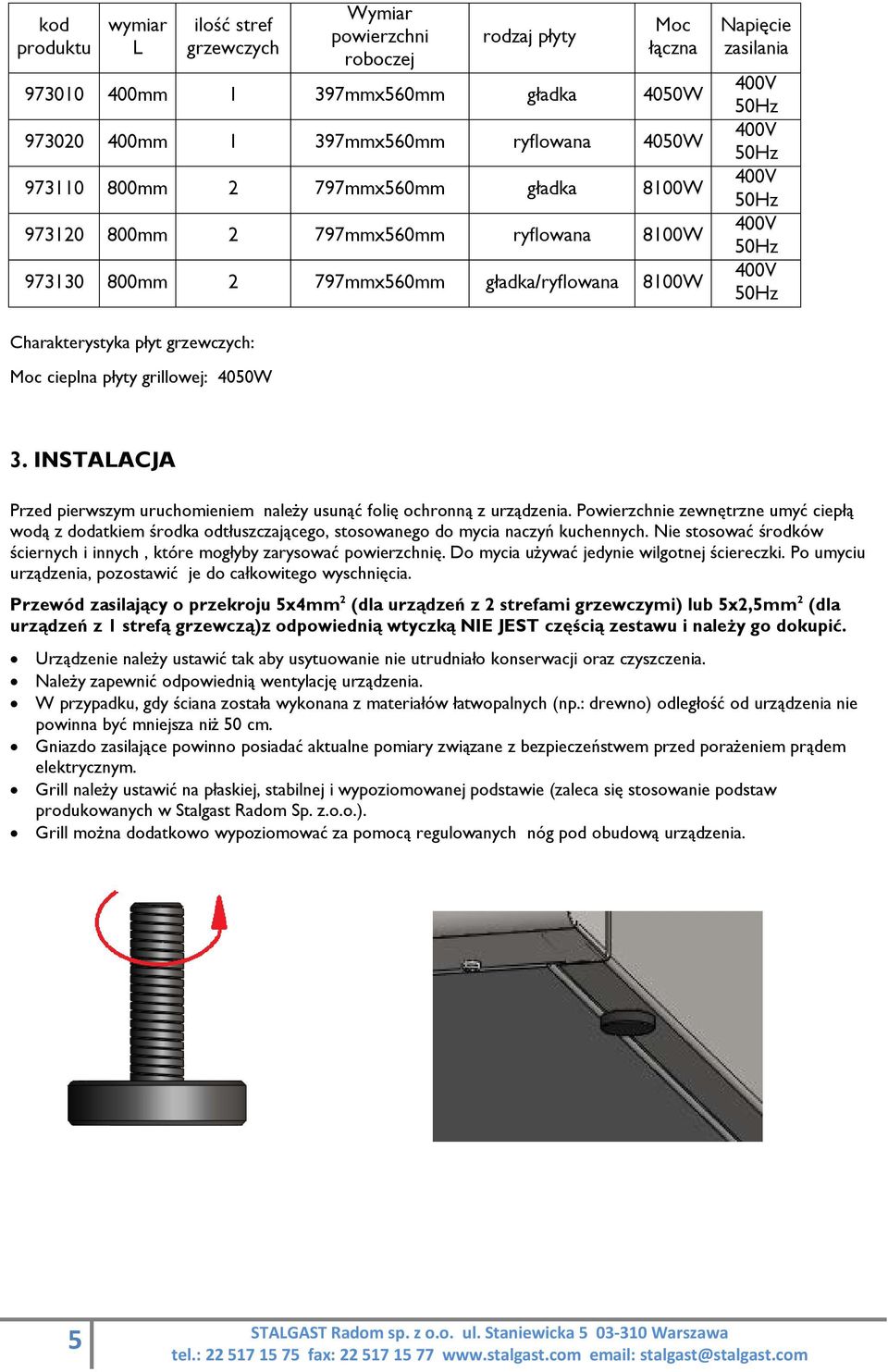 Charakterystyka płyt grzewczych: Moc cieplna płyty grillowej: 4050W 3. INSTALACJA Przed pierwszym uruchomieniem należy usunąć folię ochronną z urządzenia.