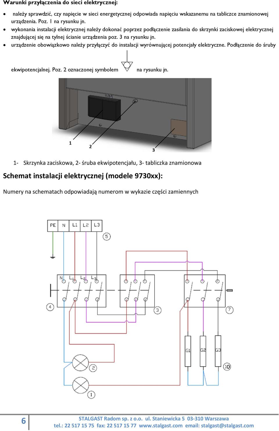 3 na rysunku jn. urządzenie obowiązkowo należy przyłączyć do instalacji wyrównującej potencjały elektryczne. Podłączenie do śruby ekwipotencjalnej. Poz.