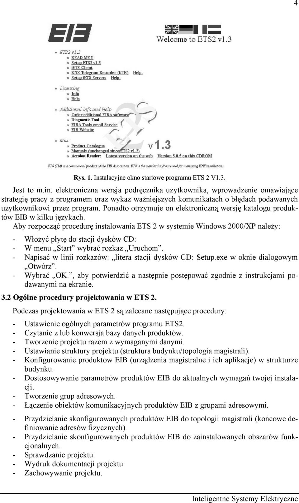 Ponadto otrzymuje on elektroniczną wersję katalogu produktów EIB w kilku językach.