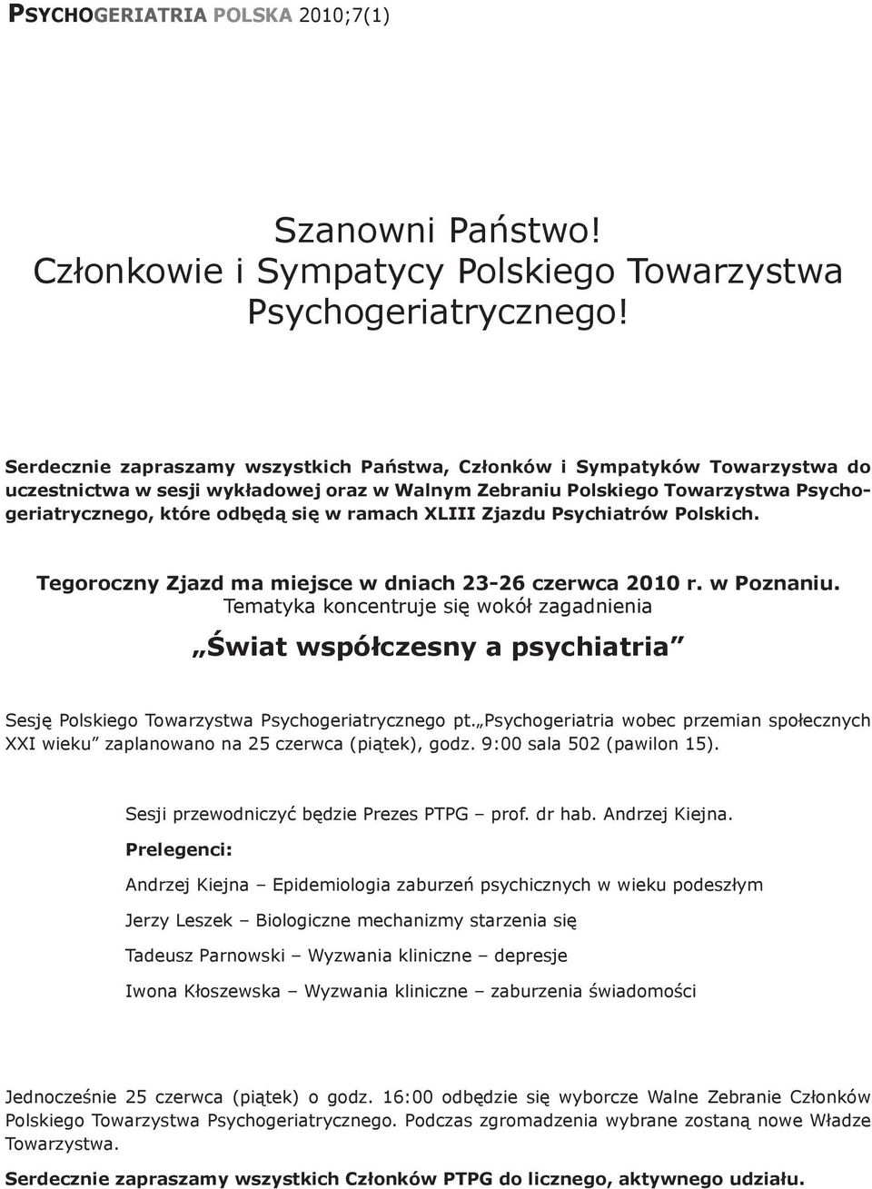 ramach XLIII Zjazdu Psychiatrów Polskich. Tegoroczny Zjazd ma miejsce w dniach 23-26 czerwca 2010 r. w Poznaniu.